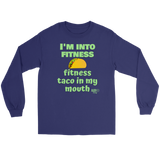 I'm Into Fitness, Fitness Taco In My Mouth Long Sleeve T-shirt