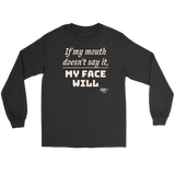 If My Mouth Doesn't Say It, My Face Will Long Sleeve T-shirt - Audio Swag