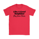 Like A Good Neighbor Stay Over There Ladies T-shirt