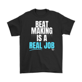 Beat Making Is A Real Job Mens T-shirt