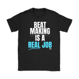 Beat Making Is A Real Job Ladies T-shirt