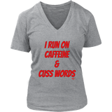 I Run On Caffeine & Cuss Words Ladies V-neck T-shirt