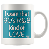 I Want That 90's R&B Kind of LOVE Mug