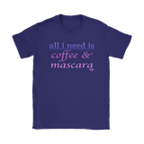 All I Need Is Coffee & Mascara Ladies T-shirt