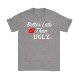 Better Late Than Ugly Ladies T-shirt