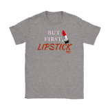 But First, Lipstick Ladies T-shirt