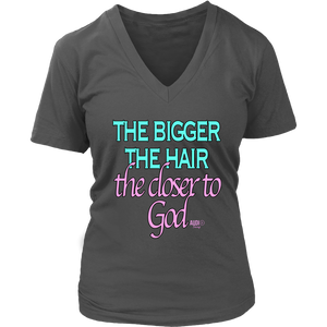 The Bigger The Hair The Closer To God Ladies V-neck T-shirt - Audio Swag