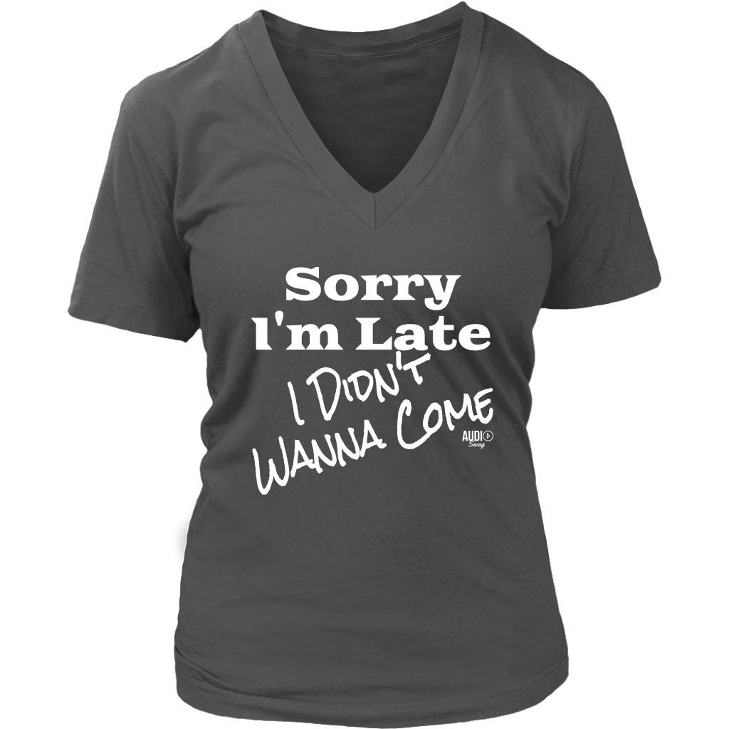 Sorry I'm Late I Didn't Wanna Come (wht) Ladies V-neck T-shirt - Audio Swag