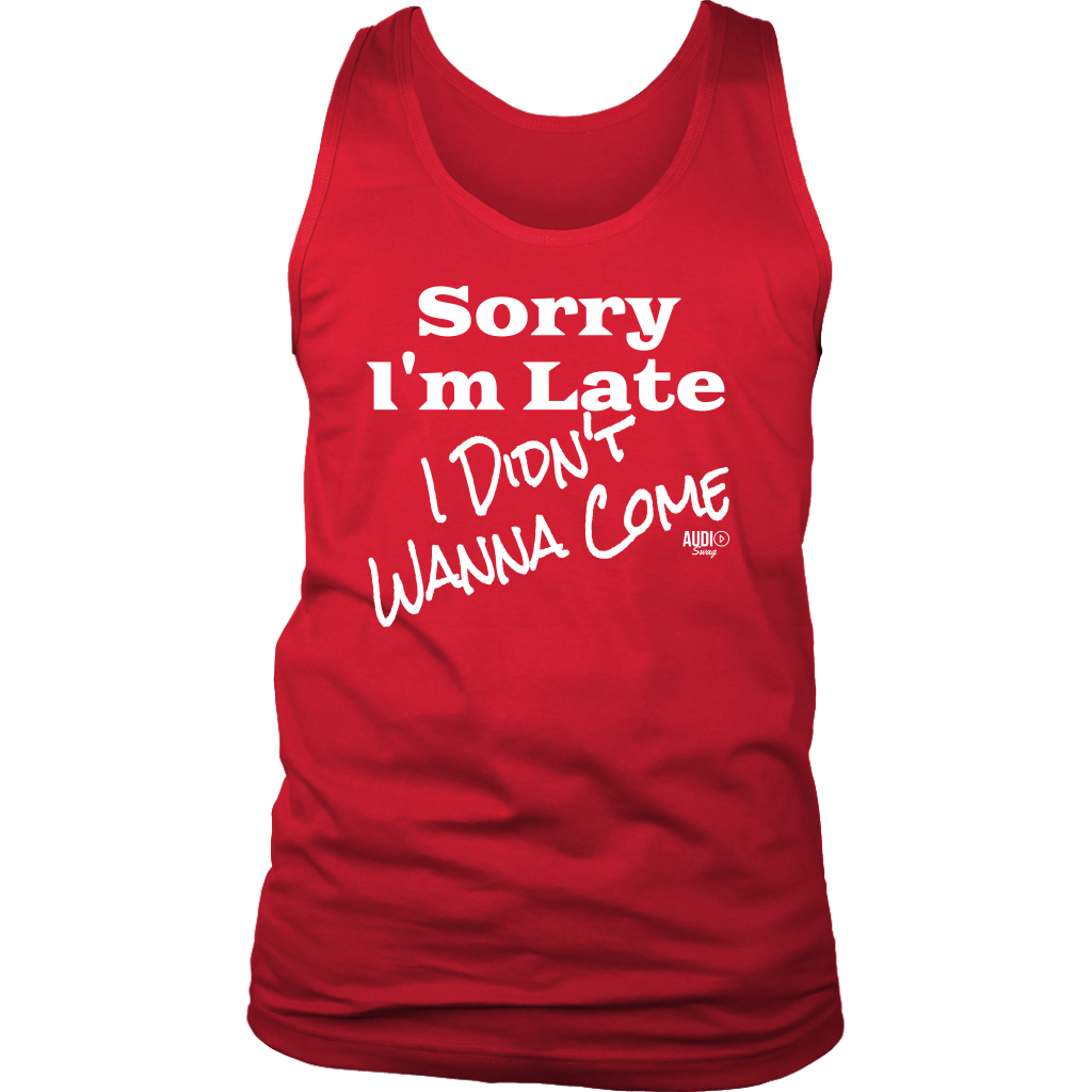 Sorry I'm Late I Didn't Wanna Come (wht) Mens Tank Top - Audio Swag