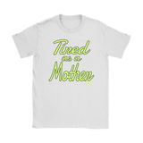 Tired as a Mother Ladies T-shirt