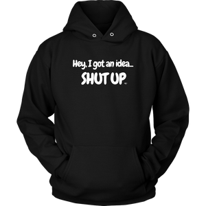 Hey, I Got An Idea...Shut Up Hoodie - Audio Swag