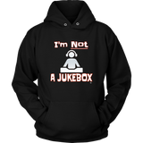 Im Not A Jukebox Hoodie