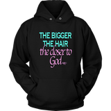 The Bigger The Hair The Closer To God Hoodie - Audio Swag