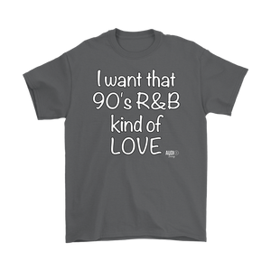 I Want That 90's R&B Kind of LOVE Mens T-shirt - Audio Swag