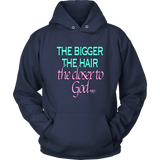 The Bigger The Hair The Closer To God Hoodie - Audio Swag