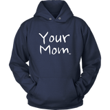 Your Mom Hoodie