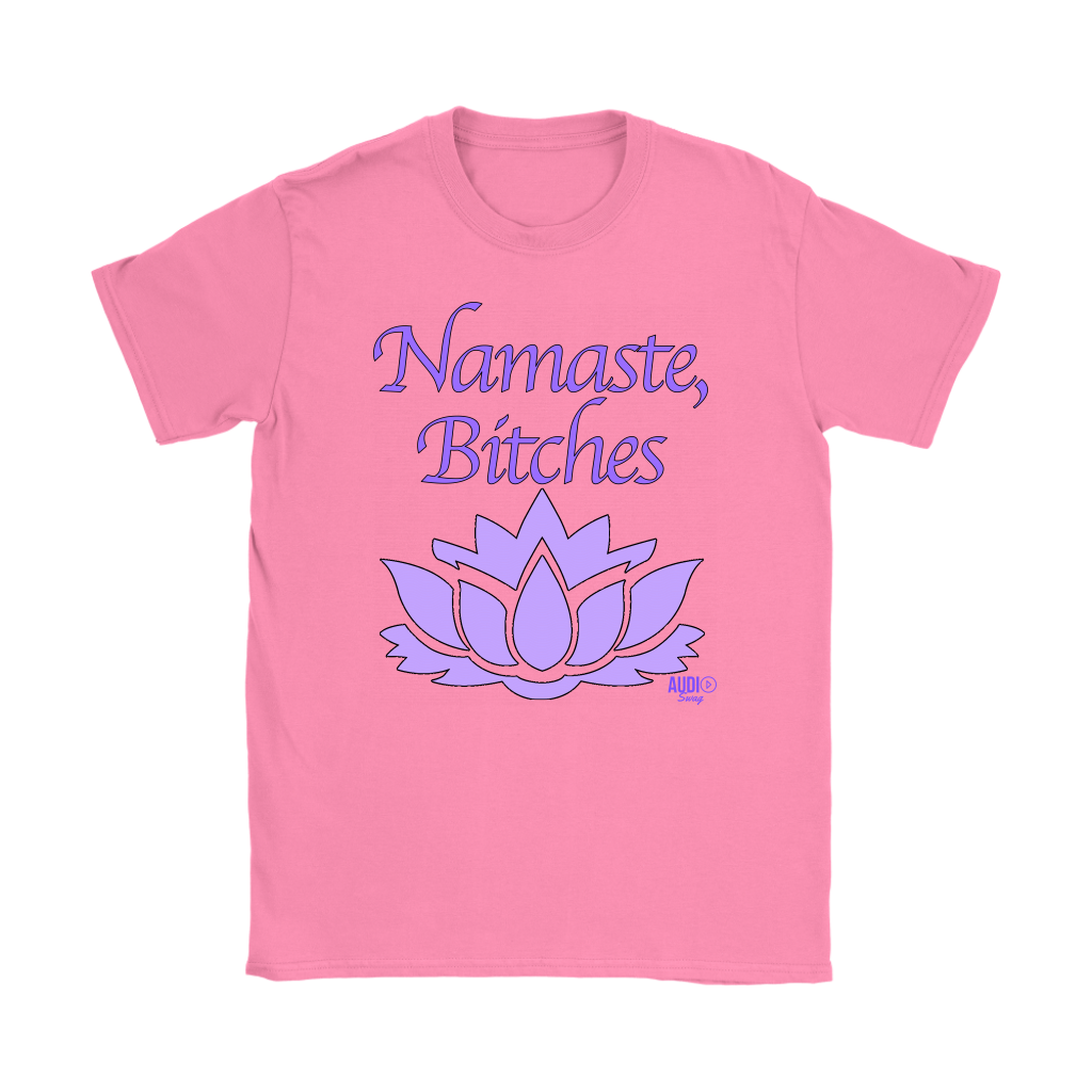 Namaste, Bitches Ladies T-shirt - Audio Swag