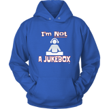 Im Not A Jukebox Hoodie - Audio Swag