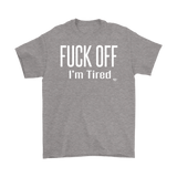 Fuck Off..I'm Tired Mens T-shirt - Audio Swag
