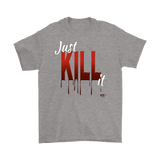 Just Kill It Mens T-shirt