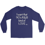 I Want That 90's R&B Kind of LOVE Long Sleeve T-shirt - Audio Swag