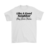 Like A Good Neighbor Stay Over There Mens T-shirt
