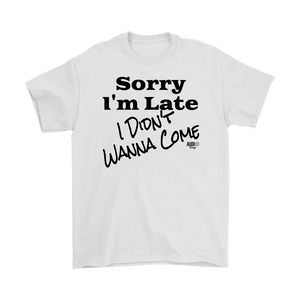 Sorry I'm Late I Didn't Wanna Come (blk) Mens T-shirt - Audio Swag