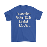 I Want That 90's R&B Kind of LOVE Mens T-shirt - Audio Swag