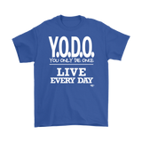 Y.O.D.O. Live Every Day Mens T-shirt