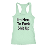 I'm Here To Fuck Shit Up Ladies Racerback Tank Top