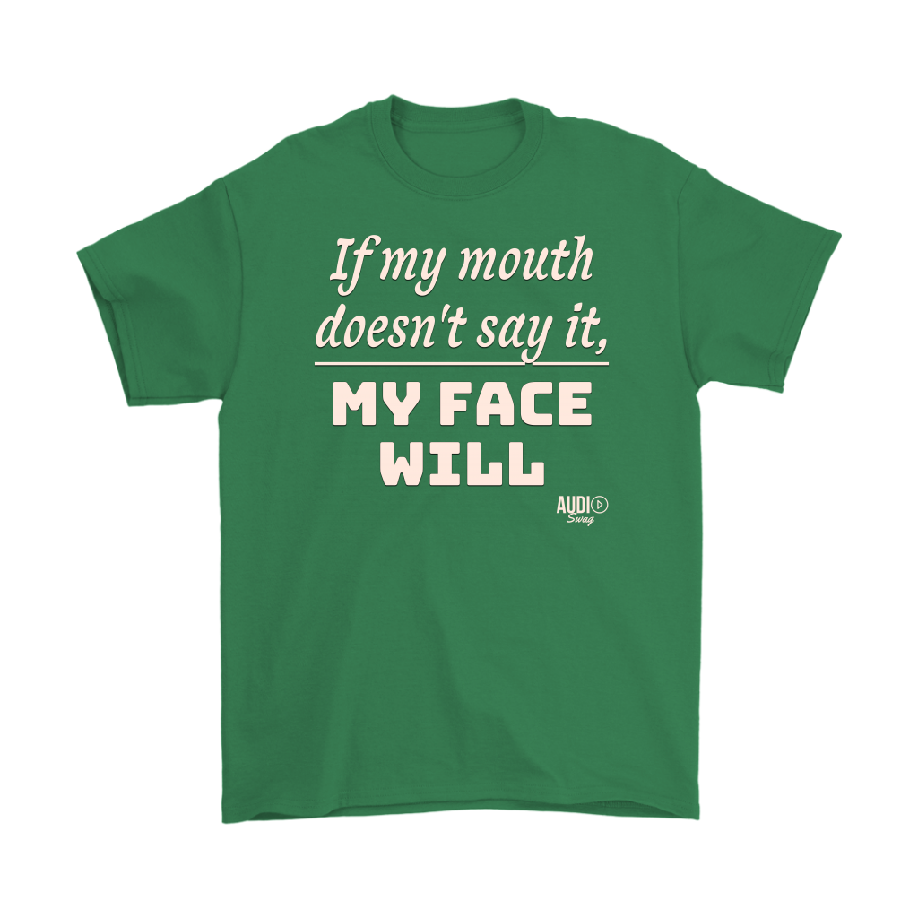 If My Mouth Doesn't Say It, My Face Will Mens T-shirt - Audio Swag
