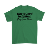 Like A Good Neighbor Stay Over There Mens T-shirt - Audio Swag
