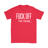 Fuck Off..I'm Tired Ladies T-shirt - Audio Swag