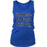 I'm Here To Fuck Shit Up Ladies Tank Top - Audio Swag