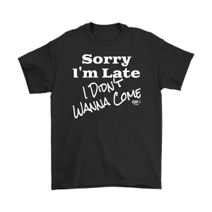 Sorry I'm Late I Didn't Wanna Come (wht) Mens T-shirt - Audio Swag