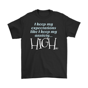 I Keep My Expectations Like I Keep My Anxiety...High Mens T-shirt - Audio Swag