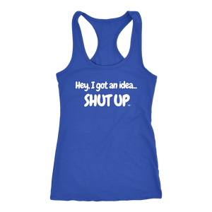 Hey, I Got An Idea...Shut Up Ladies Racerback Tank Top - Audio Swag