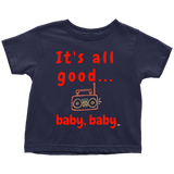 It's All Good Baby, Baby Toddler T-shirt