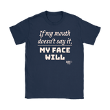 If My Mouth Doesn't Say It, My Face Will Ladies T-shirt