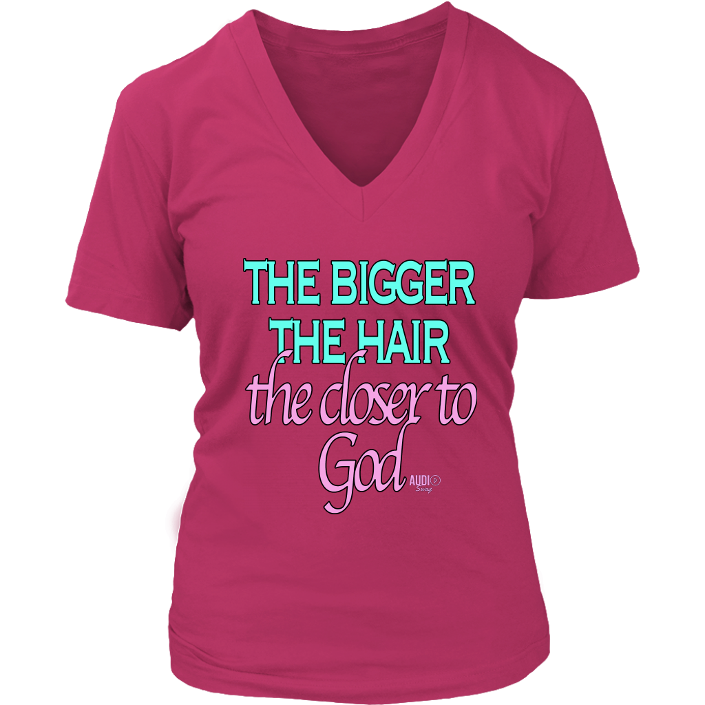 The Bigger The Hair The Closer To God Ladies V-neck T-shirt - Audio Swag