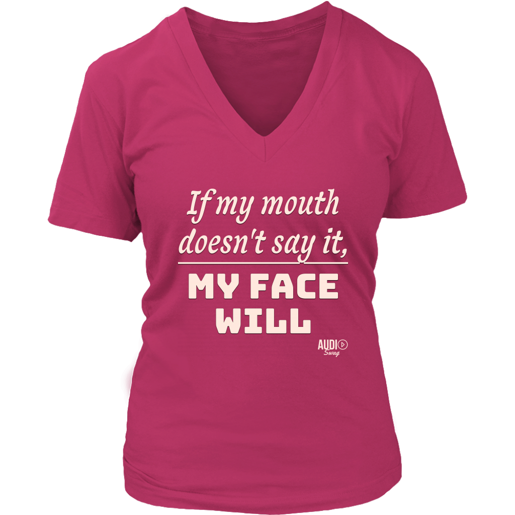If My Mouth Doesn't Say It, My Face Will Ladies V-neck T-shirt - Audio Swag