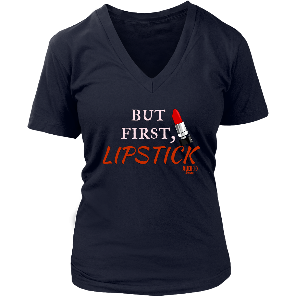 But First, Lipstick Ladies V-neck T-shirt - Audio Swag