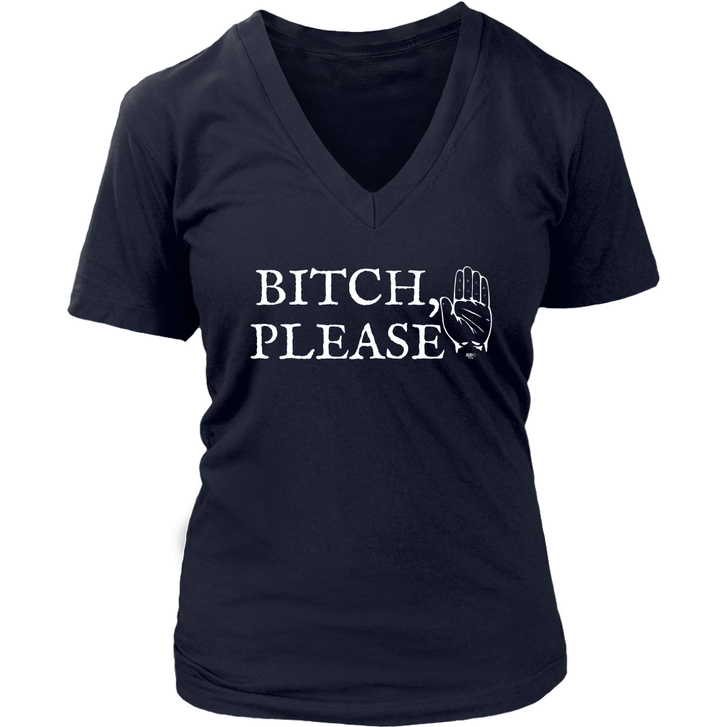 Bitch, Please Ladies V-neck T-shirt - Audio Swag