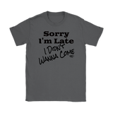 Sorry I'm Late I Didn't Wanna Come (blk) Ladies T-shirt - Audio Swag