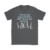 I Keep My Expectations Like I Keep My Anxiety...High Ladies T-shirt