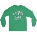 I Want That 90's R&B Kind of LOVE Long Sleeve T-shirt - Audio Swag
