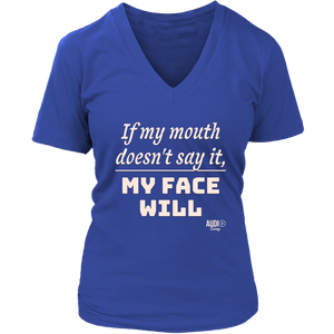 If My Mouth Doesn't Say It, My Face Will Ladies V-neck T-shirt - Audio Swag