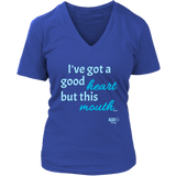 I've Got a Good Heart But This Mouth...Ladies V-neck T-shirt - Audio Swag