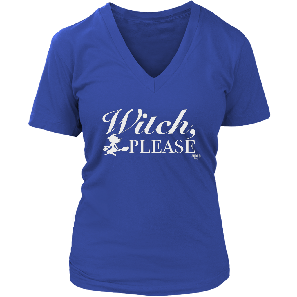 Witch, Please Ladies V-neck T-shirt - Audio Swag
