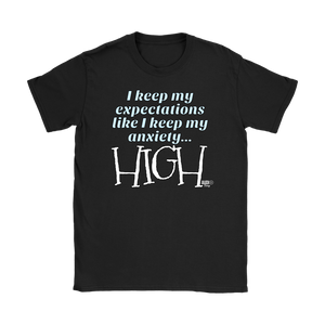 I Keep My Expectations Like I Keep My Anxiety...High Ladies T-shirt - Audio Swag